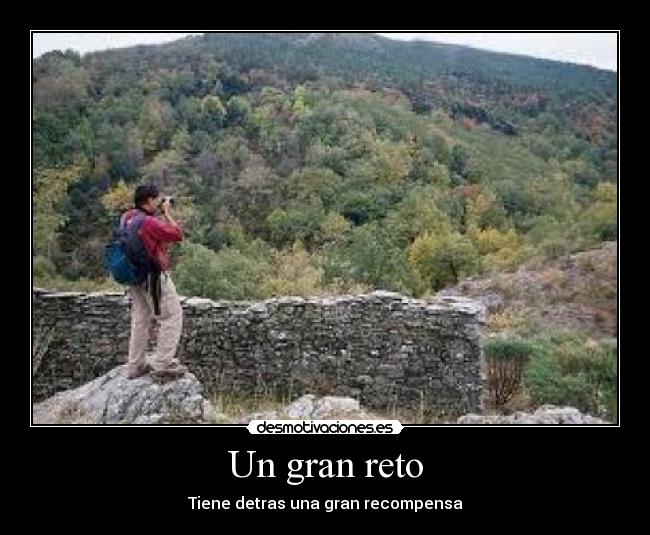 Un gran reto - Tiene detras una gran recompensa