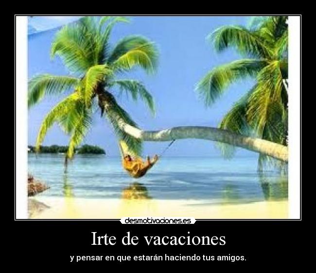 Irte de vacaciones -