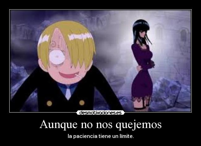 Aunque no nos quejemos - la paciencia tiene un límite.