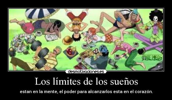 Los límites de los sueños - estan en la mente, el poder para alcanzarlos esta en el corazón.