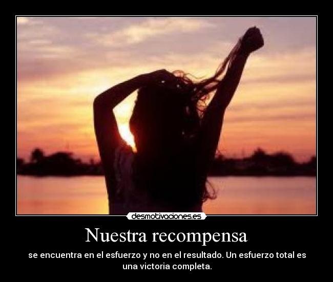 Nuestra recompensa - se encuentra en el esfuerzo y no en el resultado. Un esfuerzo total es
una victoria completa.