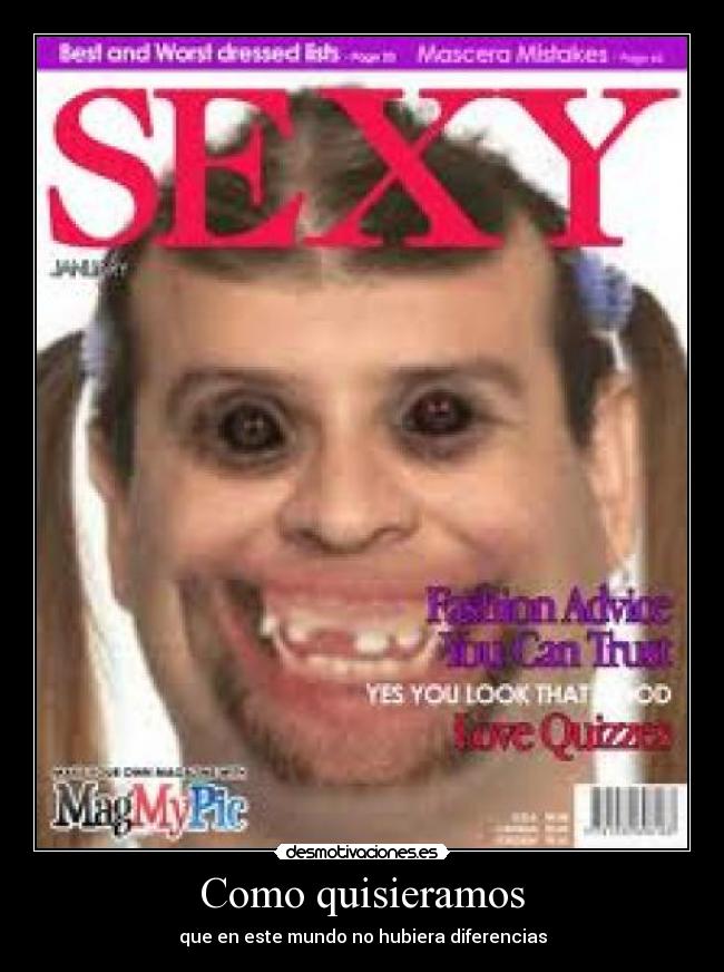 Como quisieramos - que en este mundo no hubiera diferencias