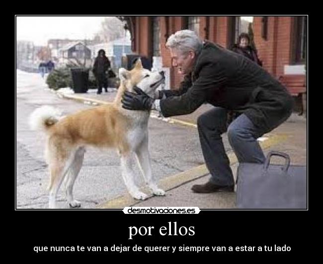 por ellos - que nunca te van a dejar de querer y siempre van a estar a tu lado