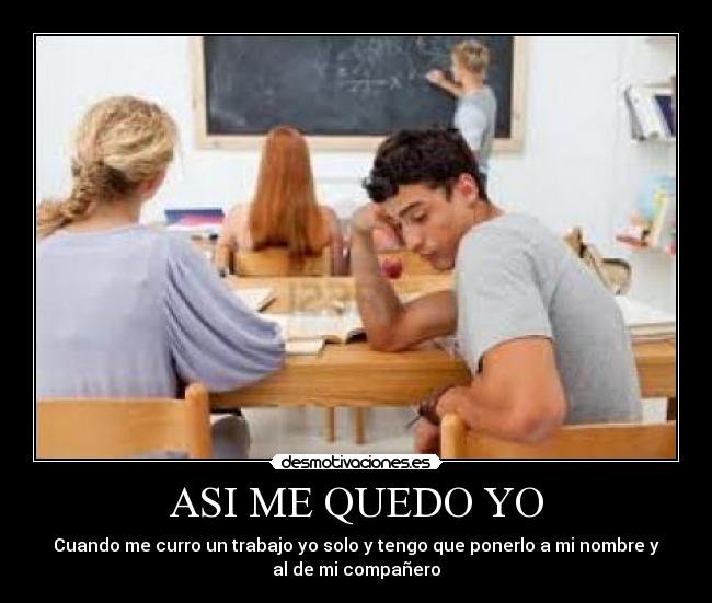 ASI ME QUEDO YO - Cuando me curro un trabajo yo solo y tengo que ponerlo a mi nombre y
al de mi compañero