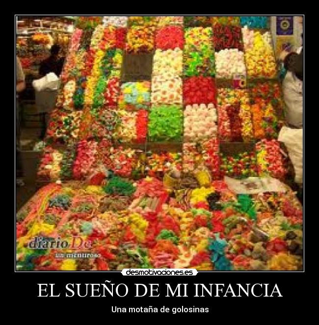 EL SUEÑO DE MI INFANCIA - Una motaña de golosinas