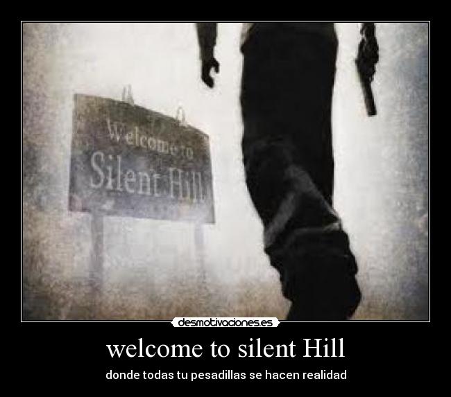 welcome to silent Hill - donde todas tu pesadillas se hacen realidad