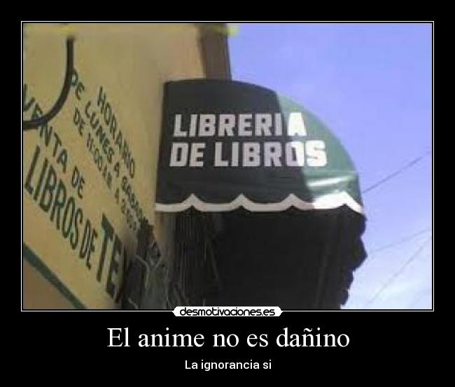El anime no es dañino - La ignorancia si