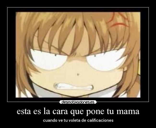 esta es la cara que pone tu mama - cuando ve tu voleta de calificaciones
