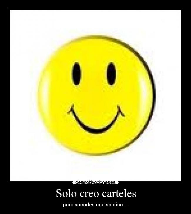 Solo creo carteles - para sacarles una sonrisa.....