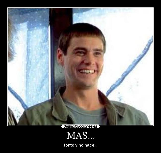 MAS... - tonto y no nace...