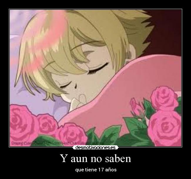 Y aun no saben - que tiene 17 años