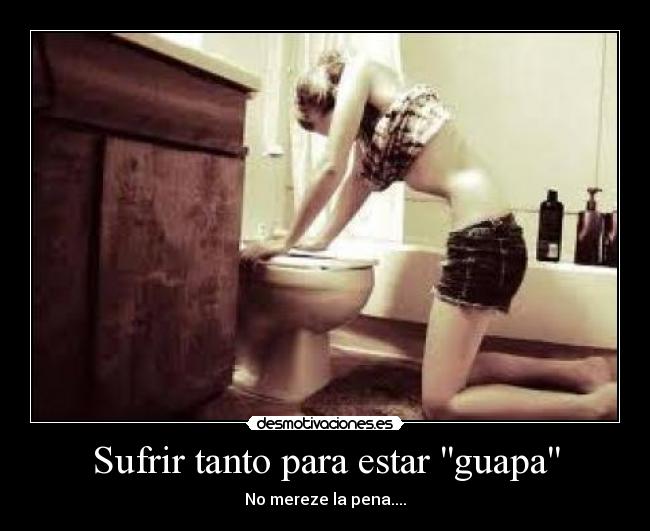 Sufrir tanto para estar guapa -