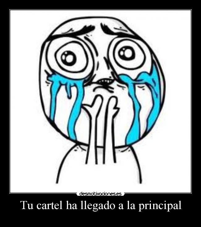 Tu cartel ha llegado a la principal - 