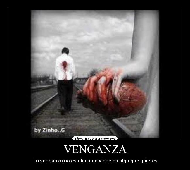 VENGANZA - La venganza no es algo que viene es algo que quieres