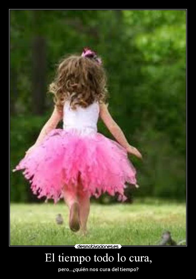 El tiempo todo lo cura, - pero...¿quién nos cura del tiempo?