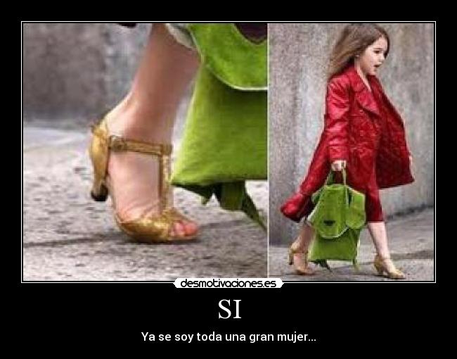 SI - Ya se soy toda una gran mujer...