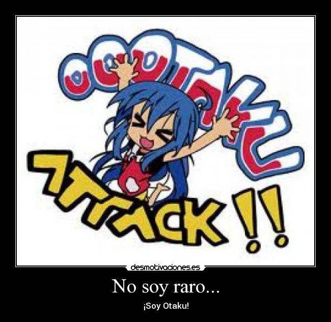 No soy raro... - ¡Soy Otaku!