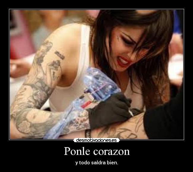 Ponle corazon - y todo saldra bien.