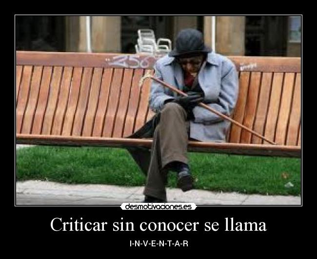 Criticar sin conocer se llama - I-N-V-E-N-T-A-R