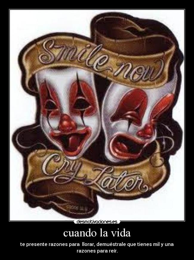 cuando la vida - te presente razones para llorar, demuéstrale que tienes mil y una razones para reír.