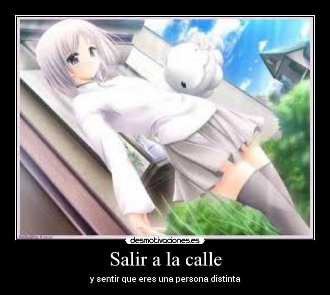 Salir a la calle - y sentir que eres una persona distinta