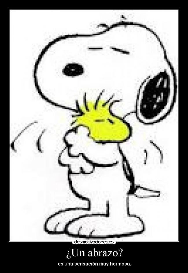 ¿Un abrazo? - es una sensación muy hermosa.