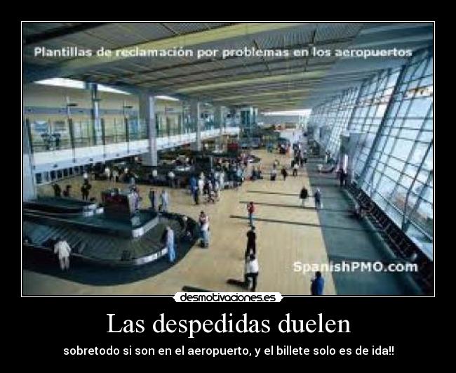 Las despedidas duelen - sobretodo si son en el aeropuerto, y el billete solo es de ida!!