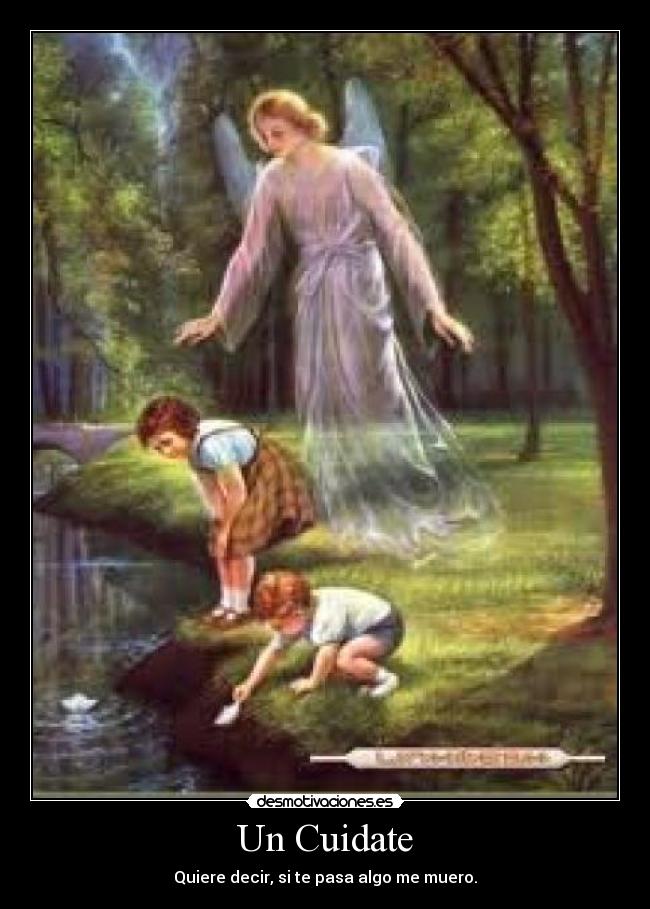 Un Cuidate - Quiere decir, si te pasa algo me muero.