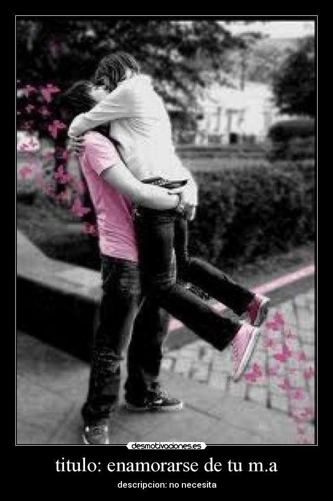 titulo: enamorarse de tu m.a - descripcion: no necesita