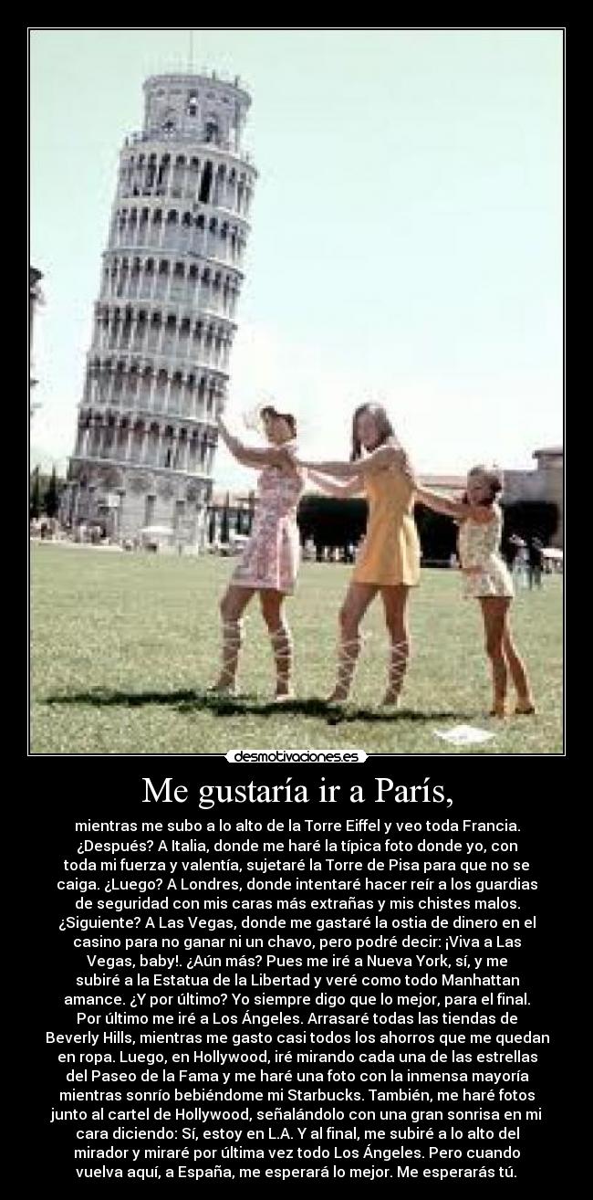 Me gustaría ir a París, -