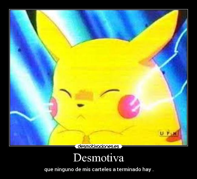 Desmotiva - que ninguno de mis carteles a terminado hay .