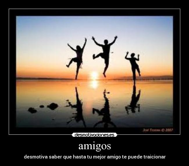 amigos - desmotiva saber que hasta tu mejor amigo te puede traicionar