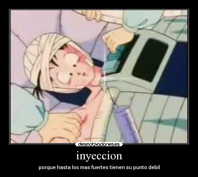 inyeccion - porque hasta los mas fuertes tienen su punto debil