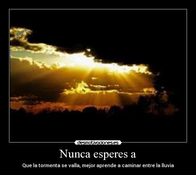 Nunca esperes a -