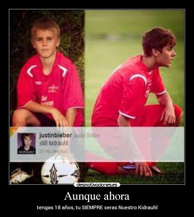 Aunque ahora - tengas 18 años, tu SIEMPRE seras Nuestro Kidrauhl