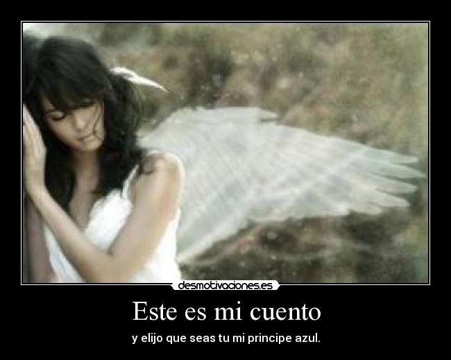 Este es mi cuento - y elijo que seas tu mi principe azul.