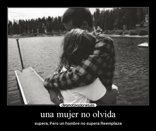 una mujer no olvida - supera, Pero un hombre no supera Reemplaza
