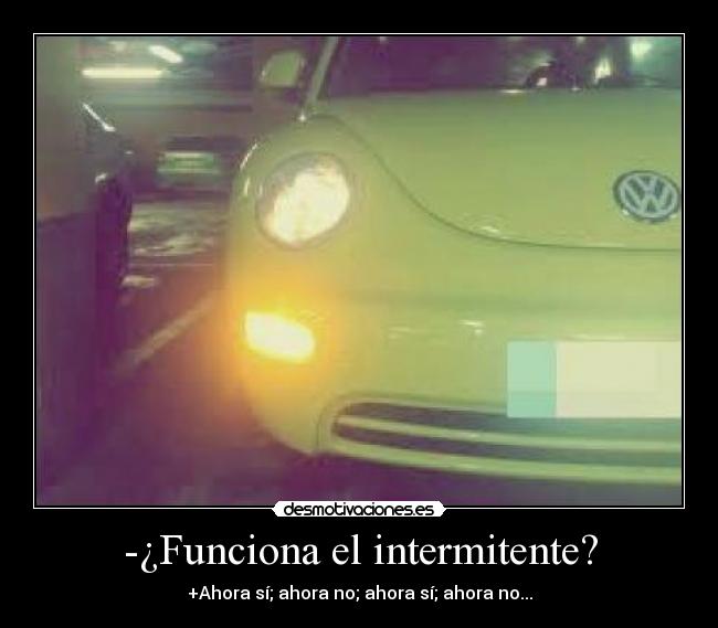 -¿Funciona el intermitente? - +Ahora sí; ahora no; ahora sí; ahora no...