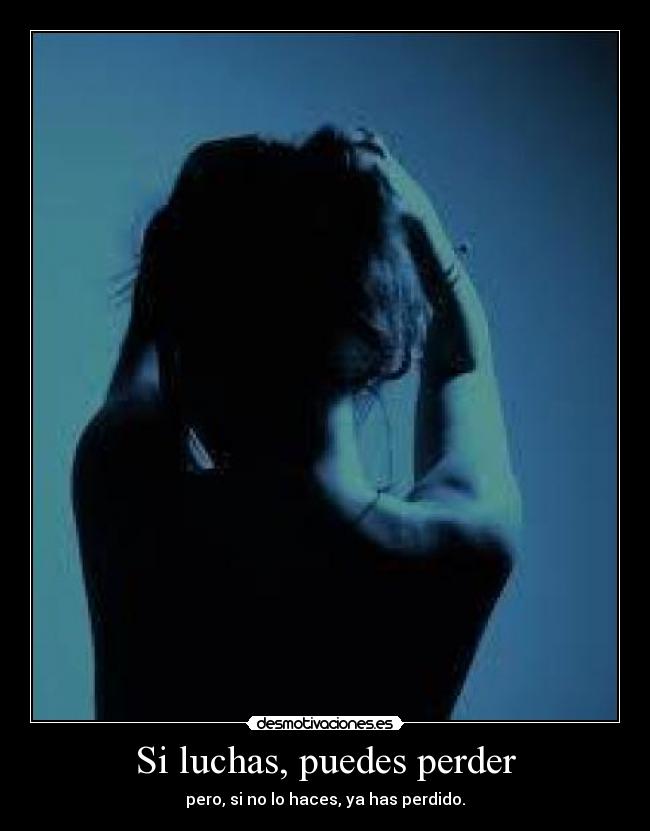 Si luchas, puedes perder -
