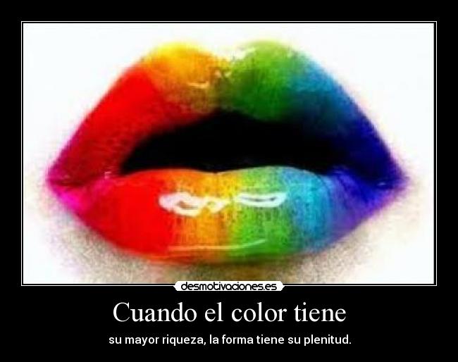 Cuando el color tiene - su mayor riqueza, la forma tiene su plenitud.