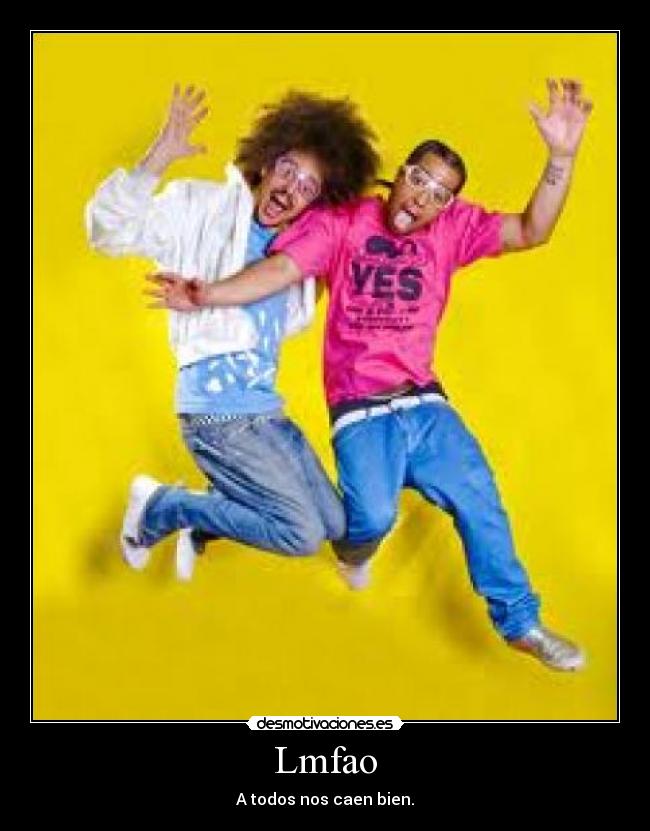 Lmfao - A todos nos caen bien.