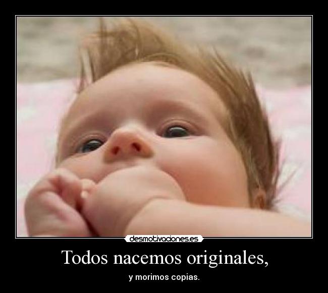 Todos nacemos originales, - 