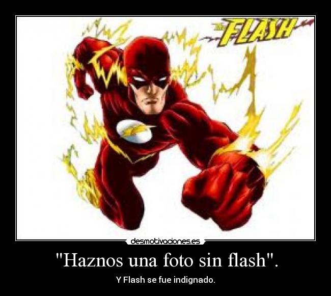 Haznos una foto sin flash. -