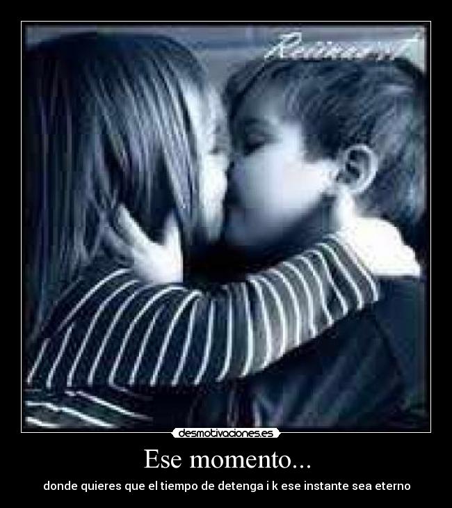 Ese momento... -