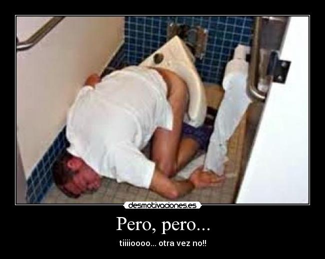 Pero, pero... - tiiiioooo... otra vez no!!
