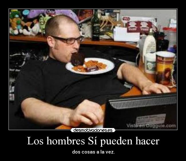 Los hombres Sí pueden hacer - dos cosas a la vez.