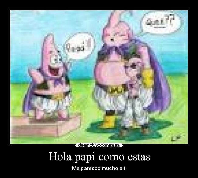 Hola papi como estas -