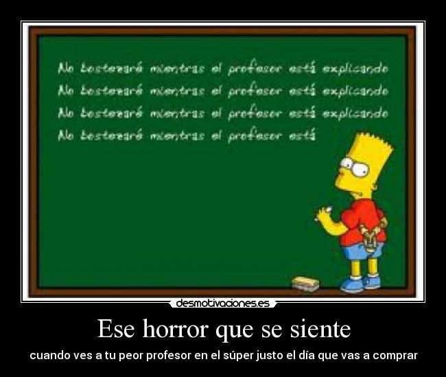 Ese horror que se siente - cuando ves a tu peor profesor en el súper justo el día que vas a comprar