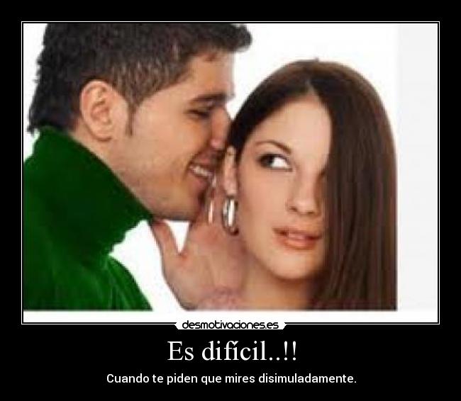 Es difícil..!! - Cuando te piden que mires disimuladamente.