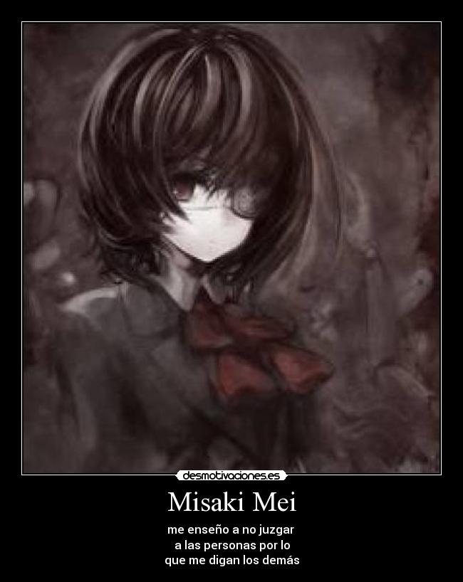 Misaki Mei - me enseño a no juzgar
a las personas por lo
que me digan los demás
